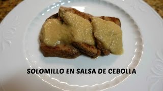 SOLOMILLO EN SALSA DE CEBOLLA MUY FÁCIL Y RICO [upl. by Alguire98]