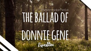 The Arcadian Wild  The Ballad of Donnie Gene [upl. by Ocnarfnaig763]