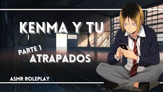 Kenma y túParte 1 quotAtrapadosquot Roleplay ASMR [upl. by Ydeh101]