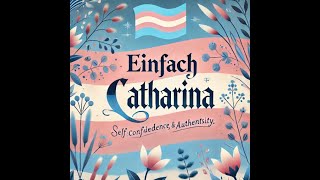 EINFACH CATHARINA  That´s is my Transition [upl. by Jempty]