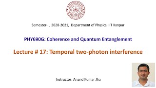 Coherence and Quantum Entanglement Lecture  17 Temporal twophoton interference [upl. by Cirded852]