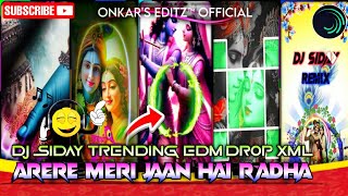 ARERE MERI JAAN HAI RADHA 🦋TRENDING🦚 DJ SIDAY EDM DROP XML 😛BY OnkarsEditZ [upl. by Augy]