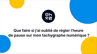 Que faire si jai oublié de régler lheure de pause sur mon tachygraphe numérique [upl. by Adrea640]