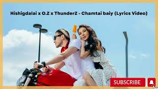 Hishigdalai x OZ x ThunderZ  Chamtai baiy Lyrics Video [upl. by Eboj]