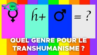 Quel genre pour le transhumanisme [upl. by Sitoel]