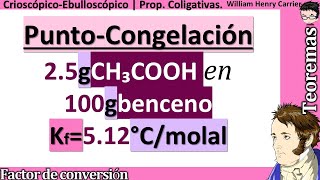 Calcular 𝒑𝒖𝒏𝒕𝒐 𝒅𝒆 𝑪𝑶𝑵𝑮𝑬𝑳𝑨𝑪𝑰𝑶𝑵 de 15 g CH₃COOH en 100 g benceno constante crioscópica Kf 512 °Cm [upl. by Notlrac]