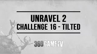 Unravel 2 Challenge 16 Tilted Guide  Challenges  Bonus Levels Walkthroughs [upl. by Htrap]