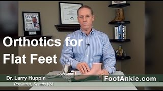 Orthotics for Flat Feet with Seattle Podiatrist Dr Larry Huppin [upl. by Viking]