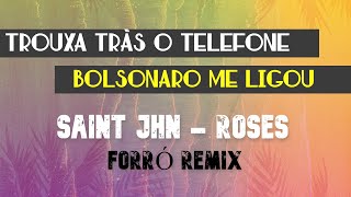 TROUXA TRÁS O TELEFONE BOLSONARO ME LIGOU  Saint Jhn  Roses  FORRÓ REMIX [upl. by Rellia417]