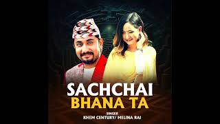 Sachchai Bhana Ta  Khem Century · Melina Rai  new Nepali songs [upl. by Jeanne]