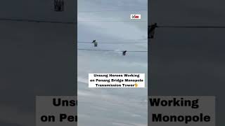 Unsung heroes working on Penang bridge monopole transmission tower [upl. by Malina]