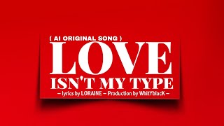 Love isnt my type  AI original song   lyrics video [upl. by Harikahs864]