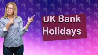 How many bank holidays are there in the UK each year [upl. by Matthaeus445]