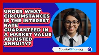 Under What Circumstances Is the Interest Rate Guaranteed in a Market Value Adjusted Annuity [upl. by Haag132]