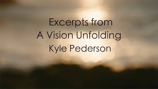 A Vision Unfolding Excerpts Kyle Pederson [upl. by Salohcim]