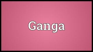 Ganga Meaning [upl. by Phyllis]