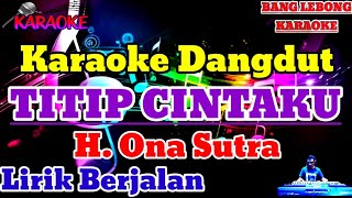 TITIP CINTAKU  HOna Sutra   Karaoke Dangdut LawasLirik [upl. by Leirza]