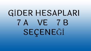 GİDER HESAPLARI 7 A VE 7 B SEÇENEĞİ [upl. by Iney]