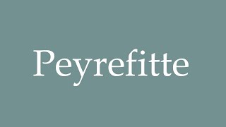 How to Pronounce Peyrefitte Correctly in French [upl. by Sreip616]