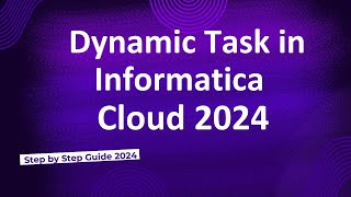 45Dynamic Task in Informatica Cloud 2024 [upl. by Caralie]