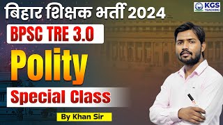 बिहार शिक्षक भर्ती 2024  BPSC TRE 30 Polity  BPSC Polity Special Class 2024  Polity By Khan Sir [upl. by Oj]