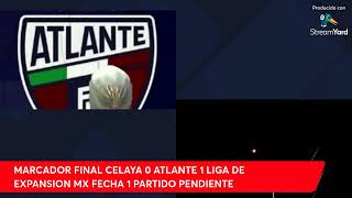 CELAYA VS ATLANTE LIGA de EXPANSION MX FECHA 1 PENDIENTE [upl. by Niveb]