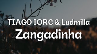 TIAGO IORC amp Ludmilla  Zangadinha LetraLyrics  Official Music Video [upl. by Wallinga673]