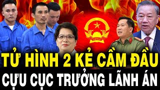 Lò TBT Tô Lâm Rực Cháy TỬ HÌNH 2 Kẻ Cầm Đầu Cựu Cục Trưởng Nhận Hối Lộ Hơn 130 Tỷ Lãnh Án [upl. by Talie464]