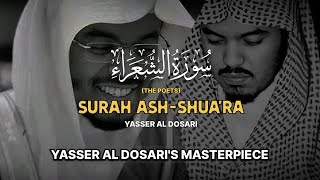 Surah AshShuara The Poets  YASSER AL DOSARIS MASTERPIECE  سورة الشعراء كاملة  ياسرالدوسري [upl. by Nnayhs]