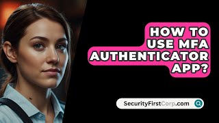 How To Use MFA Authenticator App  SecurityFirstCorpcom [upl. by Kauslick986]