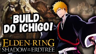 Build do ICHIGO KUROSAKI no Elden Ring  Shadow of the Erdtree DLC [upl. by Takara]