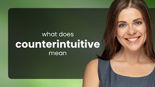 Counterintuitive  what is COUNTERINTUITIVE meaning [upl. by Vullo]