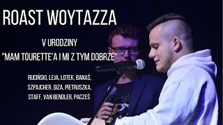 ROAST WOYTAZZA GIZA LEJA PACZEŚ RUCIŃSKI i inni  V URODZINY quotMAM TOURETTEA I MI Z TYM DOBRZEquot [upl. by Elrebmik141]