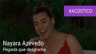 Nayara Azevedo  Pegada que desgrama  Acústico  Ao Vivo [upl. by Ahseat634]