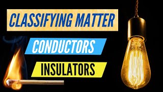 Classifying Matter Conductors and Insulators Thermal Electric Energy steamspirations [upl. by Joyann]