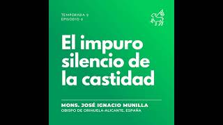 T2 E6  Mons José Ignacio Munilla  El impuro silencio de la castidad [upl. by Delahk]