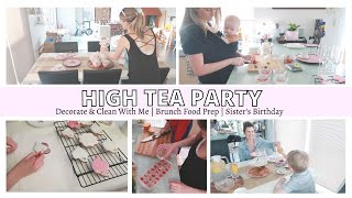 HIGH TEA PARTY PREP  Decorate amp Clean With Me  Brunch Food Prep  Sisters Birthday [upl. by Madelle683]