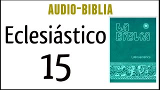 ECLESIÁSTICO SIRÁCIDES 15 BIBLIA CATÓLICA [upl. by Wilde]