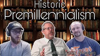 Understanding Historic Premillennialism with Craig Blomberg [upl. by Hedberg]