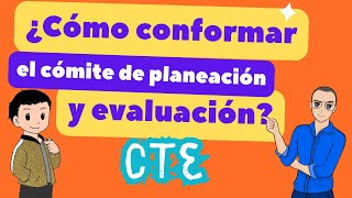 ¿Cómo conformar el comité de planeación y evaluación del CTE [upl. by Ydnirb]