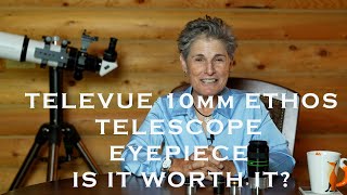 TELEVUE ETHOS 10mm TELESCOPE EYEPIECE WORTH THE PRICE [upl. by Norty]