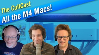 M4 Macs — the nitty gritty details  our reactions CultCast 671 [upl. by Alby960]