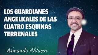 Dr Armando Alducin  Los Guardianes Angelicales De Las Cuatro Esquinas Terrenales [upl. by Asoramla]