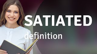 Satiated • SATIATED definition [upl. by Areemas]