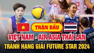 🔴 Xem trực tiếp Tuyển Nữ Việt Nam gặp Air Asia Thái Lan tại giải Future Star 2024 [upl. by Alexi]