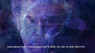 Jean Michel Jarre  Chronologie Part 4 2016 Ext Mix by Marc Eliow HD [upl. by Adneram]