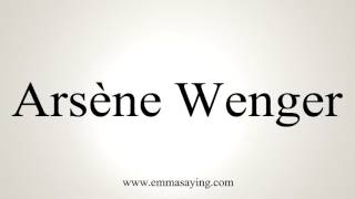 How to Pronounce Arsène Wenger [upl. by Lenzi]