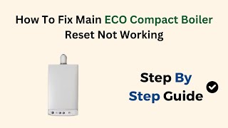 How To Fix Main ECO Compact Boiler Reset Not Working [upl. by Ecnadnac]