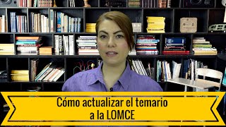 Cómo actualizar el temario a la LOMCE [upl. by Yulma66]