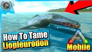 Ark Mobile How To Tame The Mystical Liopleurodon Solo EASY iOSAndroid Total Beginners Guide [upl. by Narda]